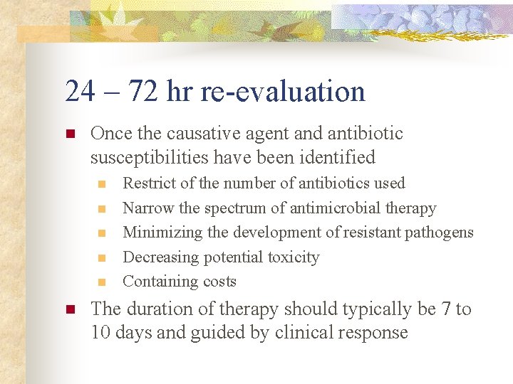 24 – 72 hr re-evaluation n Once the causative agent and antibiotic susceptibilities have