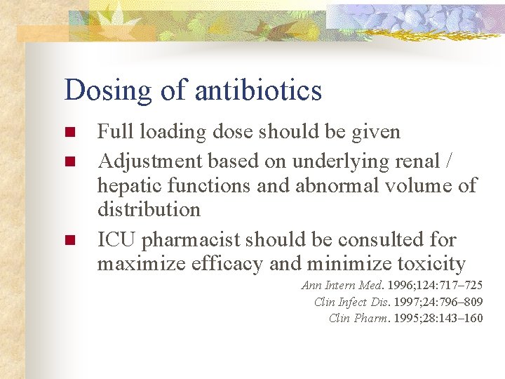 Dosing of antibiotics n n n Full loading dose should be given Adjustment based