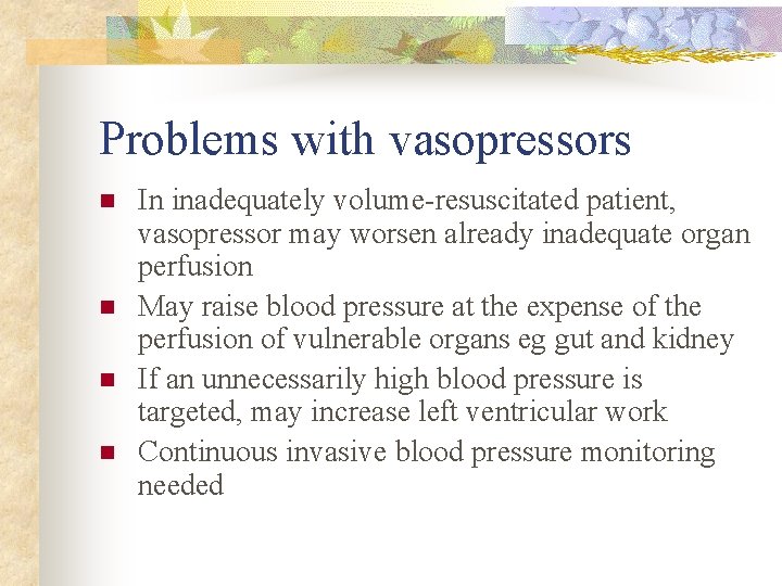 Problems with vasopressors n n In inadequately volume-resuscitated patient, vasopressor may worsen already inadequate