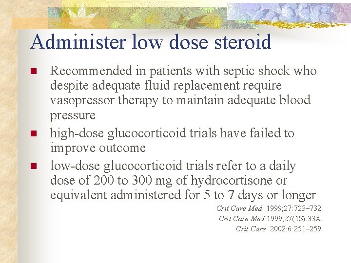 Administer low dose steroid n n n Recommended in patients with septic shock who