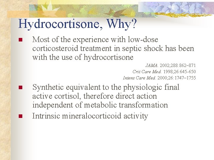 Hydrocortisone, Why? n Most of the experience with low-dose corticosteroid treatment in septic shock