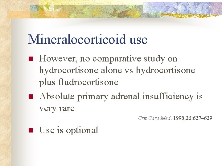 Mineralocorticoid use n n However, no comparative study on hydrocortisone alone vs hydrocortisone plus