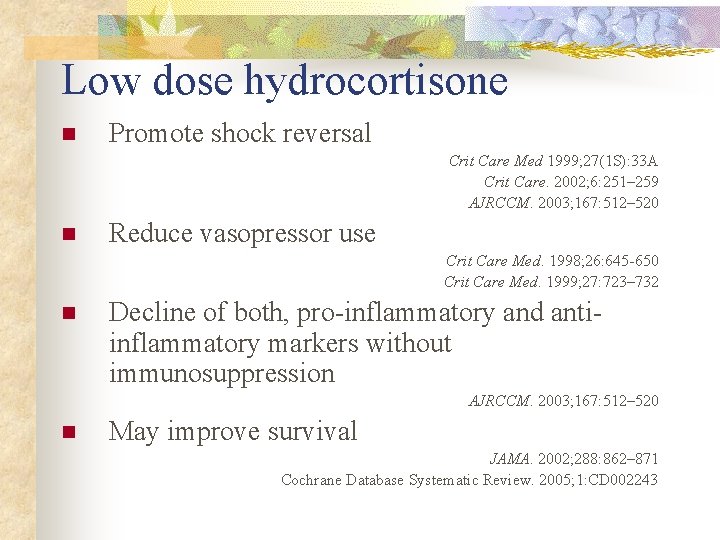 Low dose hydrocortisone n Promote shock reversal Crit Care Med 1999; 27(1 S): 33