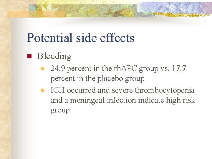 Potential side effects n Bleeding n n 24. 9 percent in the rh. APC