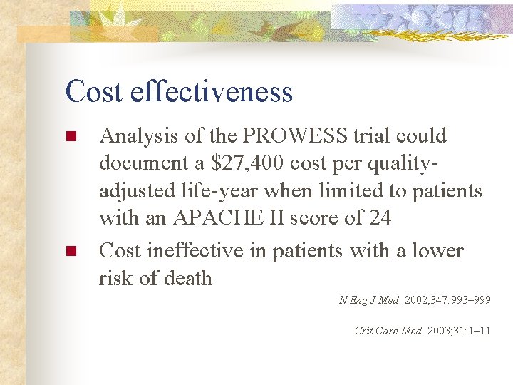 Cost effectiveness n n Analysis of the PROWESS trial could document a $27, 400