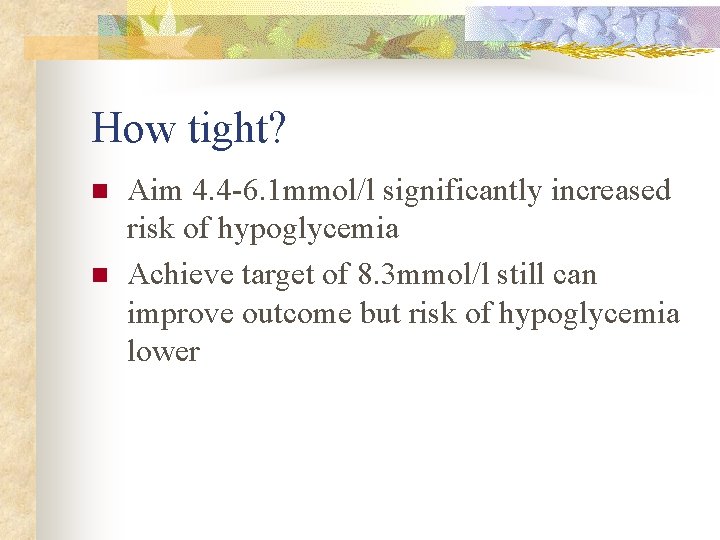 How tight? n n Aim 4. 4 -6. 1 mmol/l significantly increased risk of
