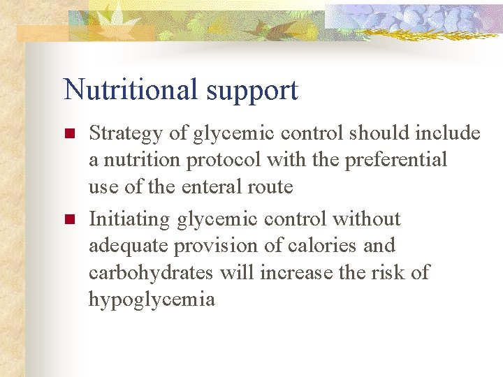 Nutritional support n n Strategy of glycemic control should include a nutrition protocol with