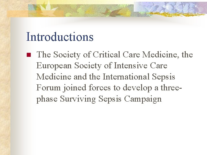 Introductions n The Society of Critical Care Medicine, the European Society of Intensive Care