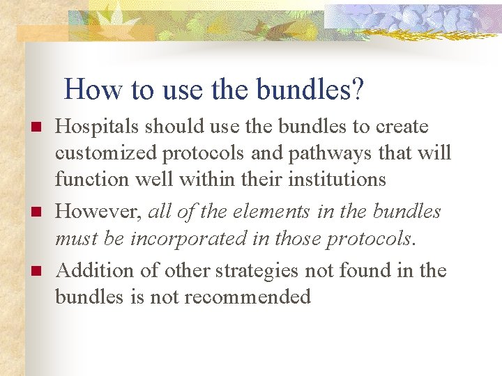 How to use the bundles? n n n Hospitals should use the bundles to