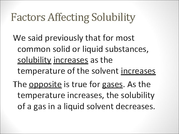 Factors Affecting Solubility We said previously that for most common solid or liquid substances,