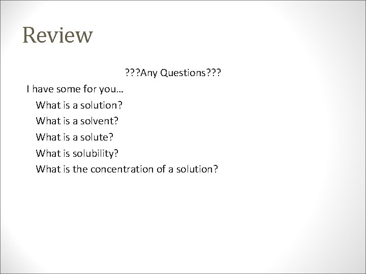 Review ? ? ? Any Questions? ? ? I have some for you… What