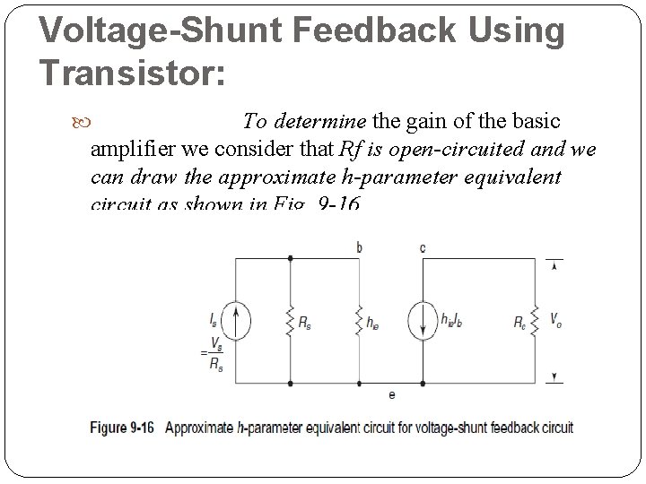 Voltage-Shunt Feedback Using Transistor: To determine the gain of the basic amplifier we consider