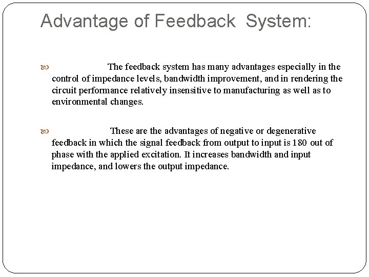 Advantage of Feedback System: The feedback system has many advantages especially in the control