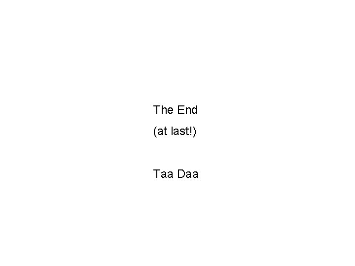 The End (at last!) Taa Daa 