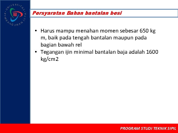 Persyaratan Bahan bantalan besi • Harus mampu menahan momen sebesar 650 kg m, baik