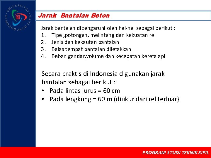 Jarak Bantalan Beton Jarak bantalan dipengaruhi oleh hal-hal sebagai berikut : 1. Tipe ,