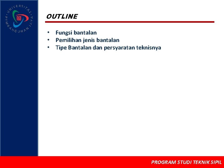 OUTLINE • Fungsi bantalan • Pemilihan jenis bantalan • Tipe Bantalan dan persyaratan teknisnya