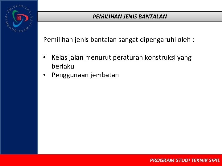 PEMILIHAN JENIS BANTALAN Pemilihan jenis bantalan sangat dipengaruhi oleh : • Kelas jalan menurut