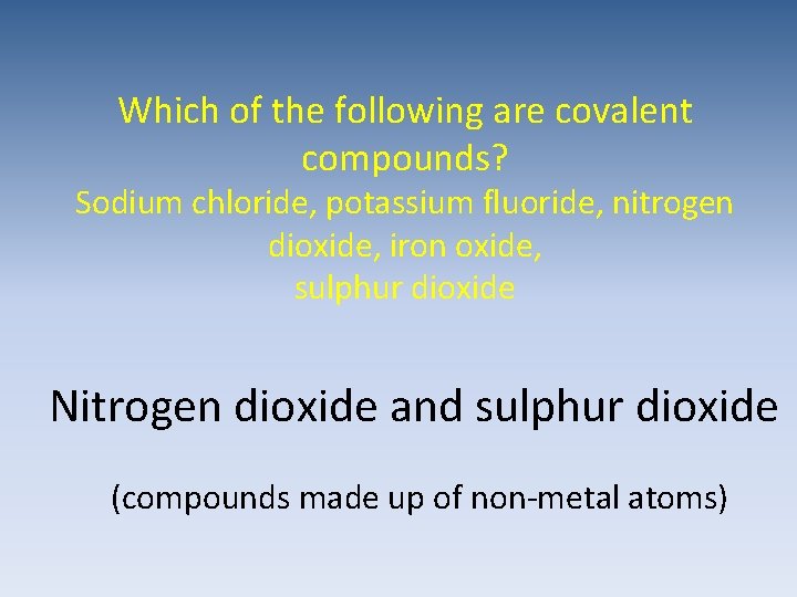Which of the following are covalent compounds? Sodium chloride, potassium fluoride, nitrogen dioxide, iron