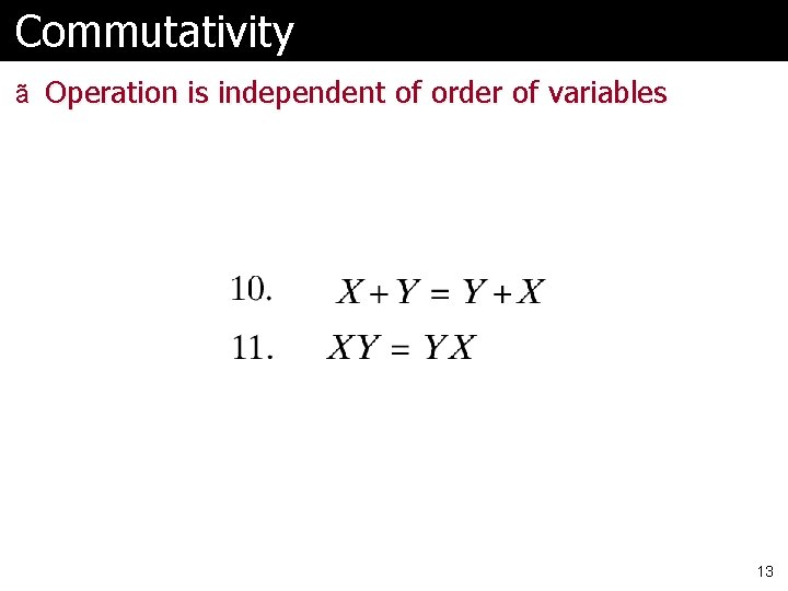 Commutativity ã Operation is independent of order of variables 13 