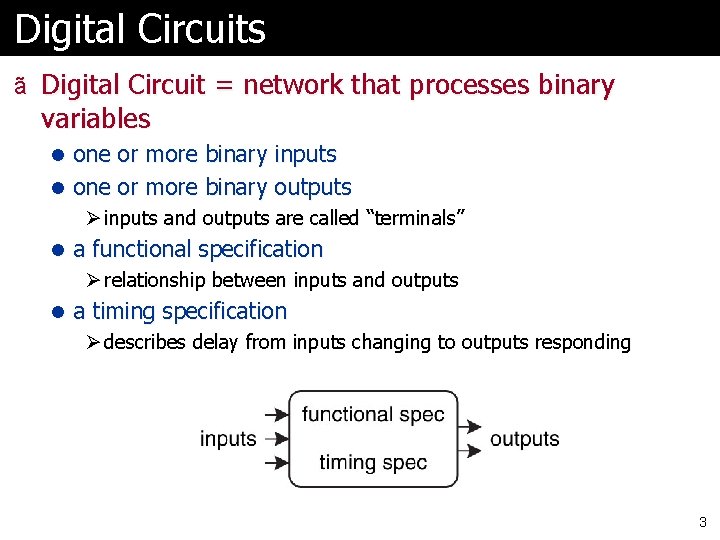 Digital Circuits ã Digital Circuit = network that processes binary variables l one or