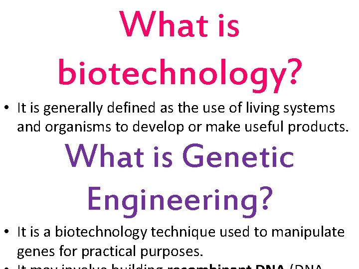 What is biotechnology? • It is generally defined as the use of living systems