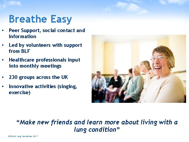 Breathe Easy • Peer Support, social contact and Information • Led by volunteers with