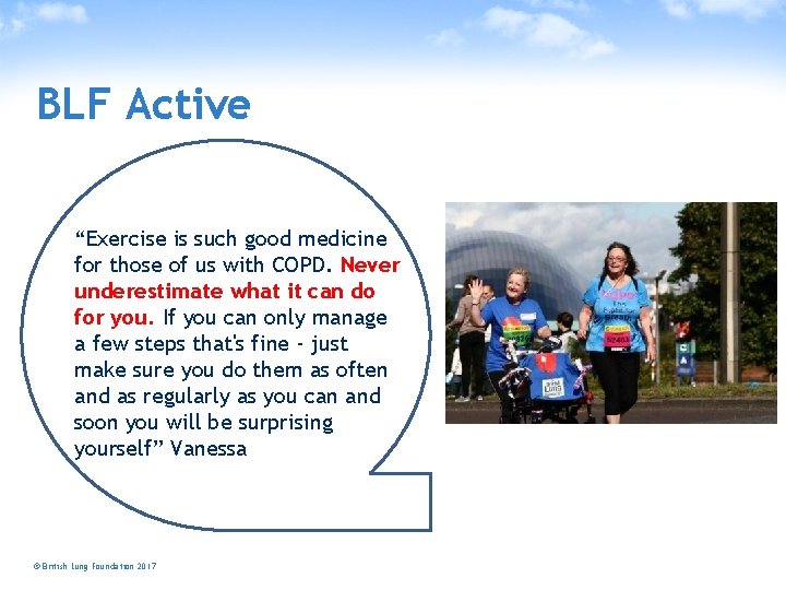 BLF Active “Exercise is such good medicine for those of us with COPD. Never