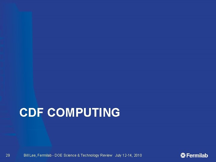 CDF COMPUTING 29 Bill Lee, Fermilab - DOE Science & Technology Review July 12