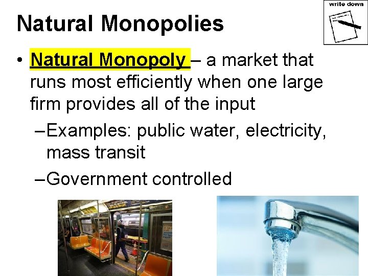 Natural Monopolies • Natural Monopoly – a market that runs most efficiently when one