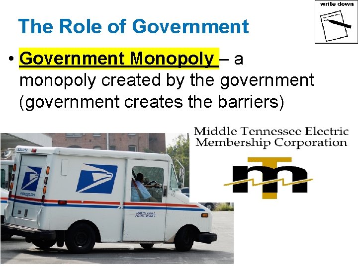 The Role of Government • Government Monopoly – a monopoly created by the government