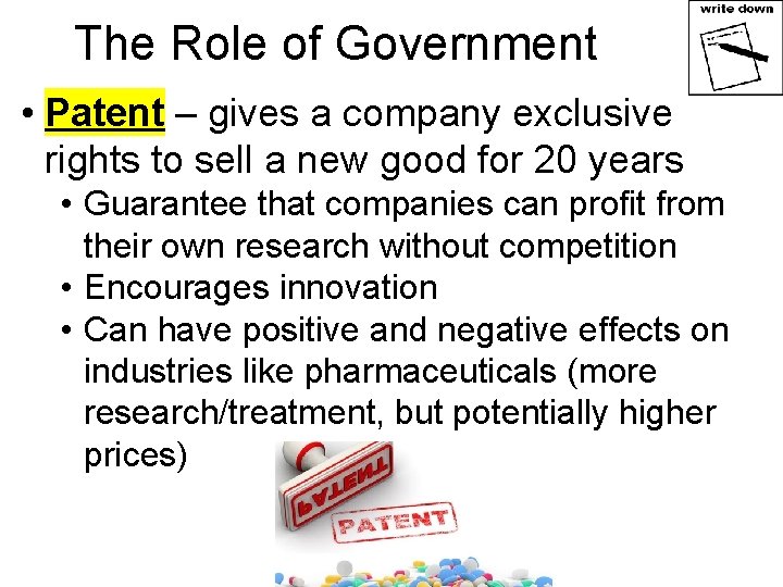 The Role of Government • Patent – gives a company exclusive rights to sell