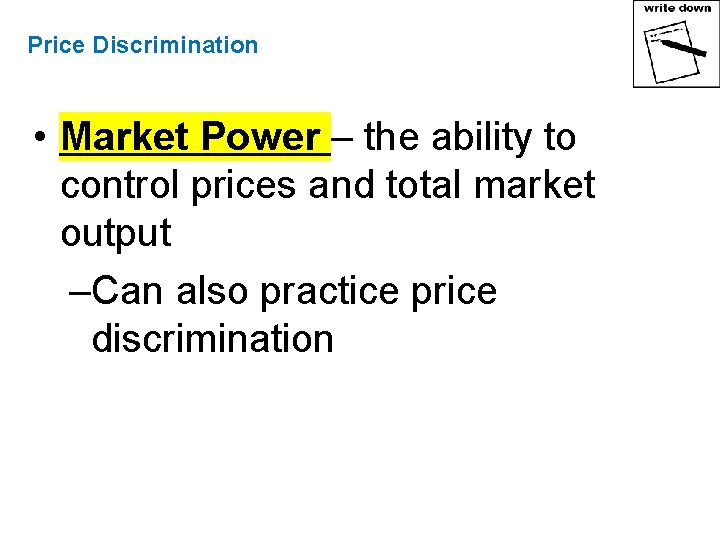 Price Discrimination • Market Power – the ability to control prices and total market
