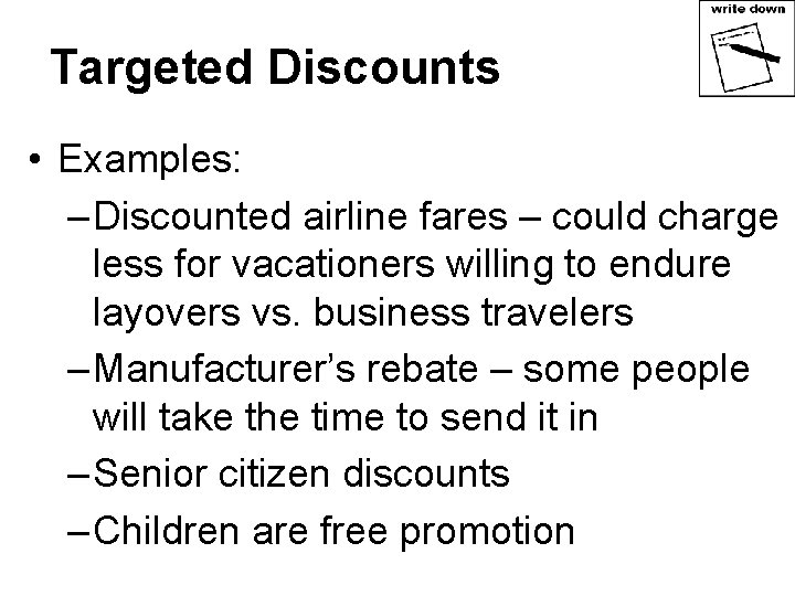 Targeted Discounts • Examples: – Discounted airline fares – could charge less for vacationers