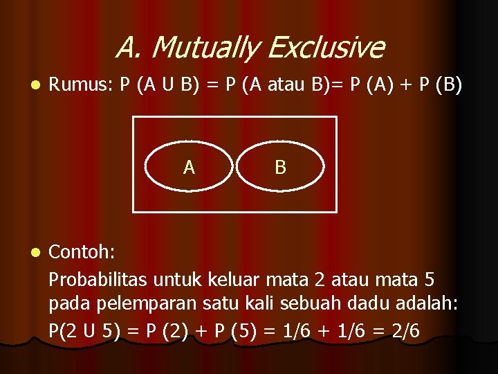 A. Mutually Exclusive l Rumus: P (A U B) = P (A atau B)=