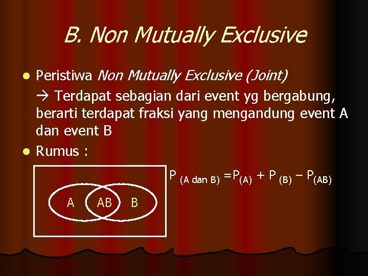 B. Non Mutually Exclusive Peristiwa Non Mutually Exclusive (Joint) Terdapat sebagian dari event yg