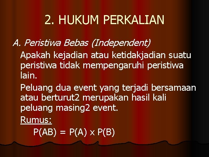 2. HUKUM PERKALIAN A. Peristiwa Bebas (Independent) Apakah kejadian atau ketidakjadian suatu peristiwa tidak