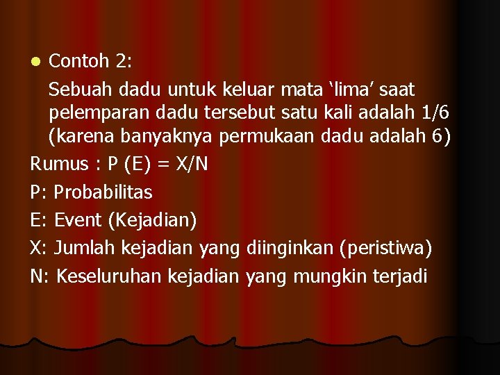 Contoh 2: Sebuah dadu untuk keluar mata ‘lima’ saat pelemparan dadu tersebut satu kali