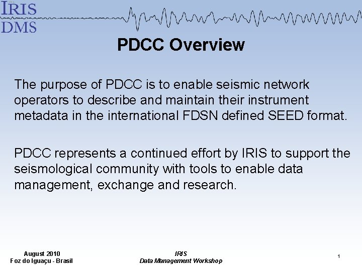 PDCC Overview The purpose of PDCC is to enable seismic network operators to describe PDCC Overview The purpose of PDCC is to enable seismic network operators to describe
