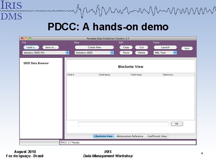 PDCC: A hands-on demo August 2010 Foz do Iguaçu - Brasil IRIS Data Management PDCC: A hands-on demo August 2010 Foz do Iguaçu - Brasil IRIS Data Management
