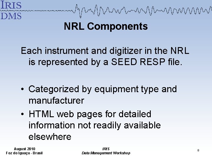 NRL Components Each instrument and digitizer in the NRL is represented by a SEED NRL Components Each instrument and digitizer in the NRL is represented by a SEED