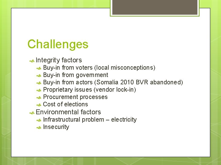 Challenges Integrity factors Buy-in from voters (local misconceptions) Buy-in from government Buy-in from actors