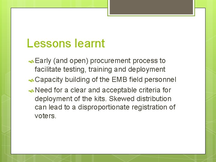 Lessons learnt Early (and open) procurement process to facilitate testing, training and deployment Capacity