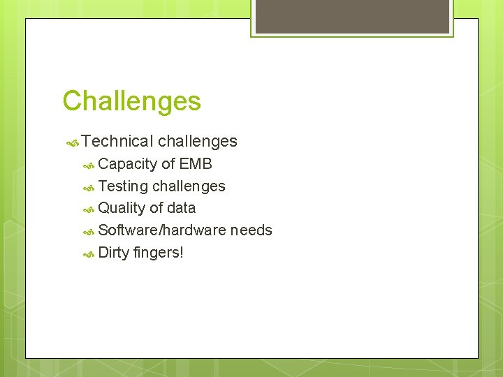 Challenges Technical Capacity challenges of EMB Testing challenges Quality of data Software/hardware needs Dirty
