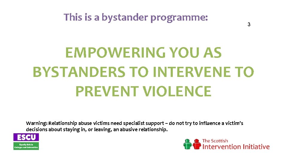 This is a bystander programme: 3 EMPOWERING YOU AS BYSTANDERS TO INTERVENE TO PREVENT