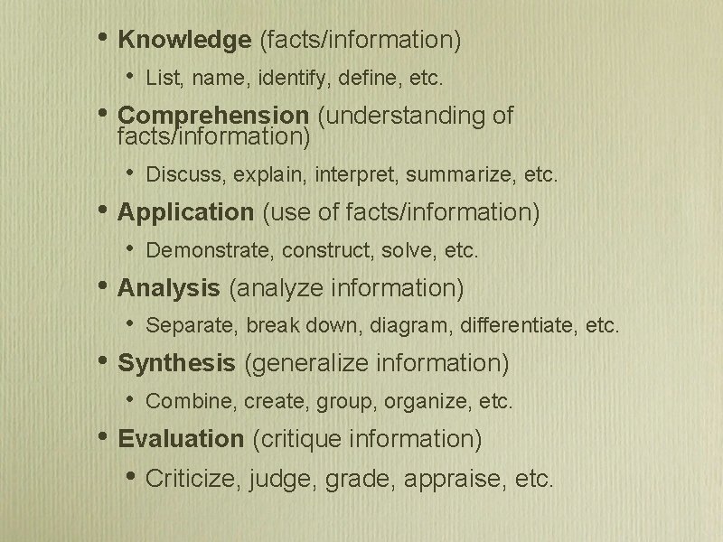  • Knowledge (facts/information) • • Comprehension (understanding of facts/information) • • Separate, break