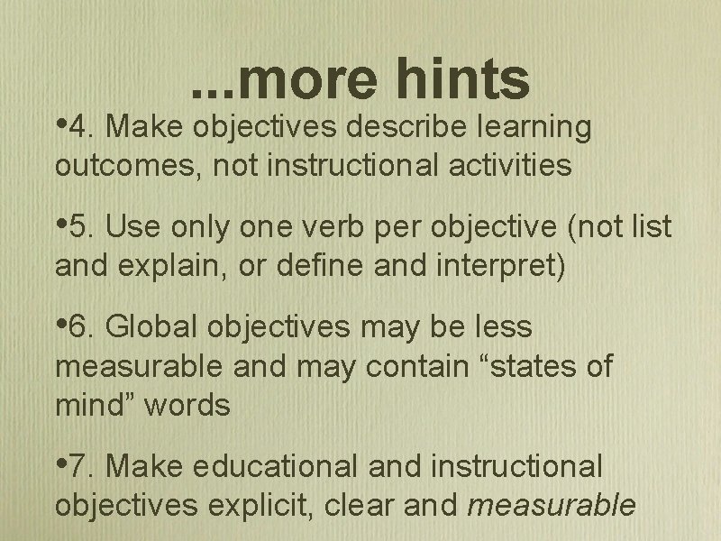 . . . more hints • 4. Make objectives describe learning outcomes, not instructional