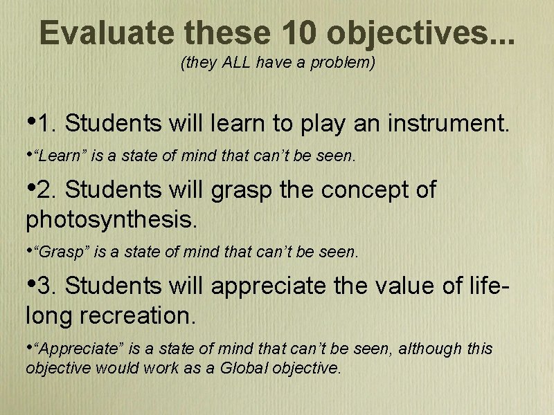 Evaluate these 10 objectives. . . (they ALL have a problem) • 1. Students