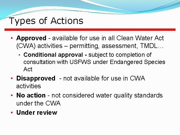 Types of Actions • Approved - available for use in all Clean Water Act