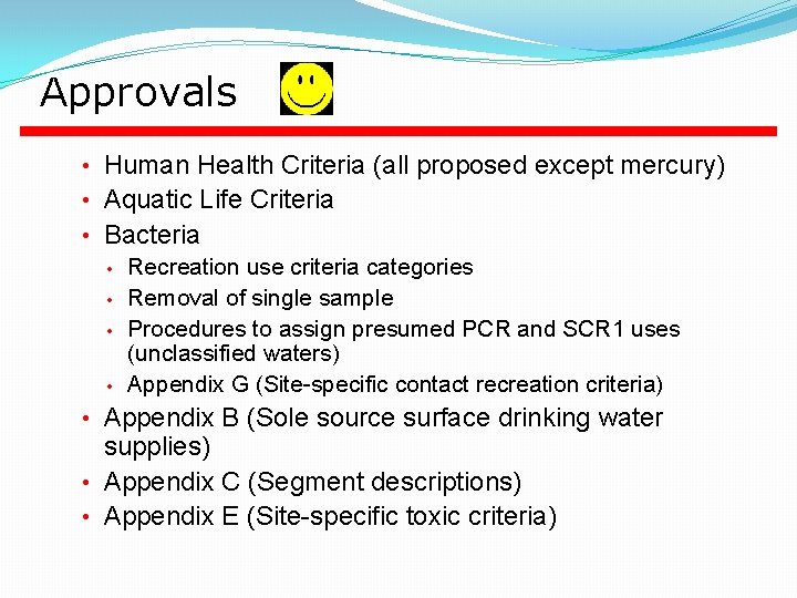 Approvals • Human Health Criteria (all proposed except mercury) • Aquatic Life Criteria •